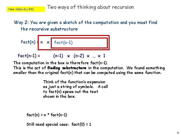 New slides by RKC Two ways of thinking about recursion Way 2: You are