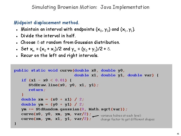 Simulating Brownian Motion: Java Implementation Midpoint displacement method. Maintain an interval with endpoints (x