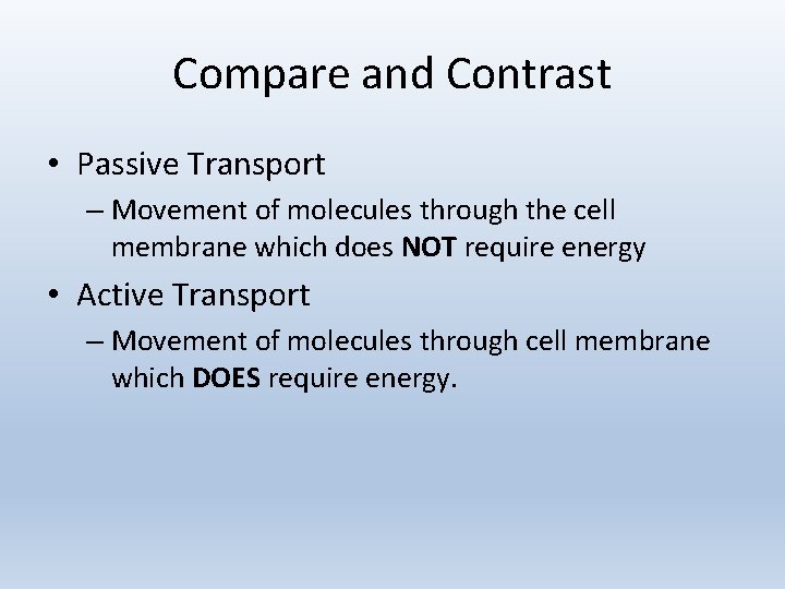Compare and Contrast • Passive Transport – Movement of molecules through the cell membrane