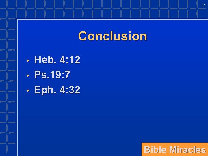 11 Conclusion • • • Heb. 4: 12 Ps. 19: 7 Eph. 4: 32