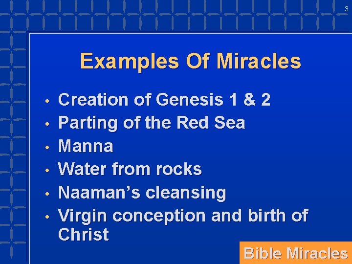 3 Examples Of Miracles • • • Creation of Genesis 1 & 2 Parting