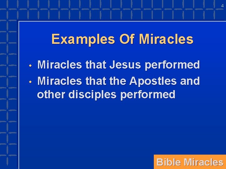 4 Examples Of Miracles • • Miracles that Jesus performed Miracles that the Apostles