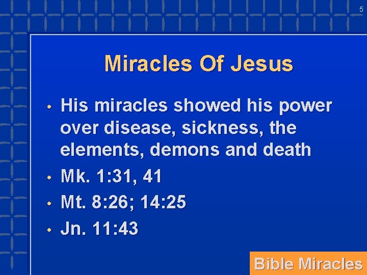 5 Miracles Of Jesus • • His miracles showed his power over disease, sickness,