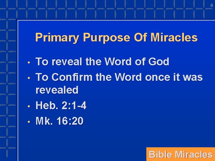 8 Primary Purpose Of Miracles • • To reveal the Word of God To
