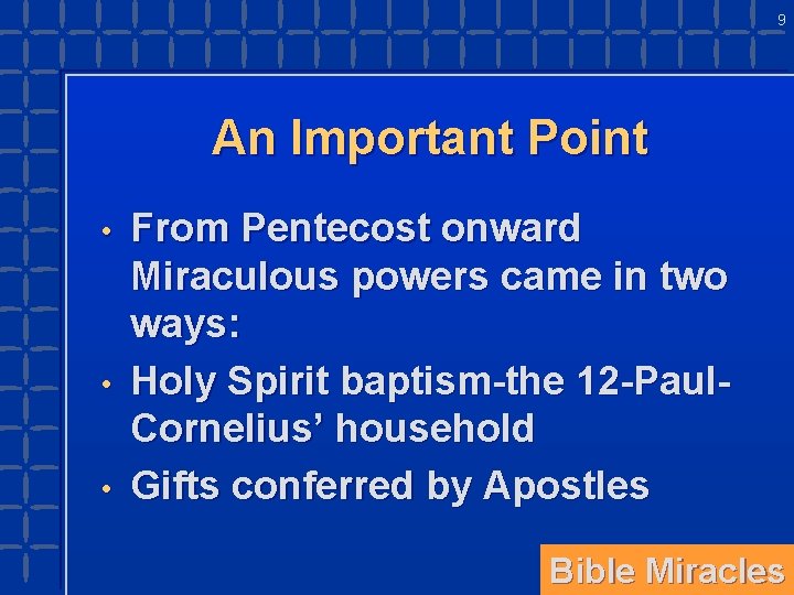 9 An Important Point • • • From Pentecost onward Miraculous powers came in