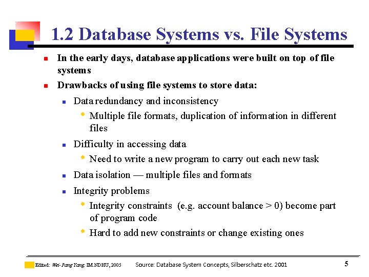 1. 2 Database Systems vs. File Systems n n In the early days, database