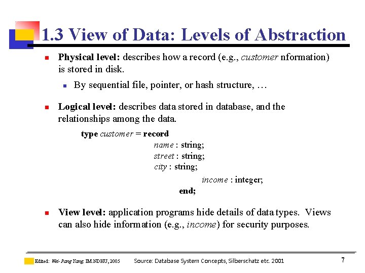 1. 3 View of Data: Levels of Abstraction n Physical level: describes how a