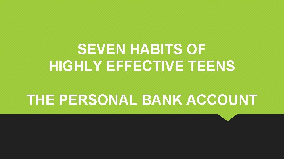 SEVEN HABITS OF HIGHLY EFFECTIVE TEENS THE PERSONAL BANK ACCOUNT 