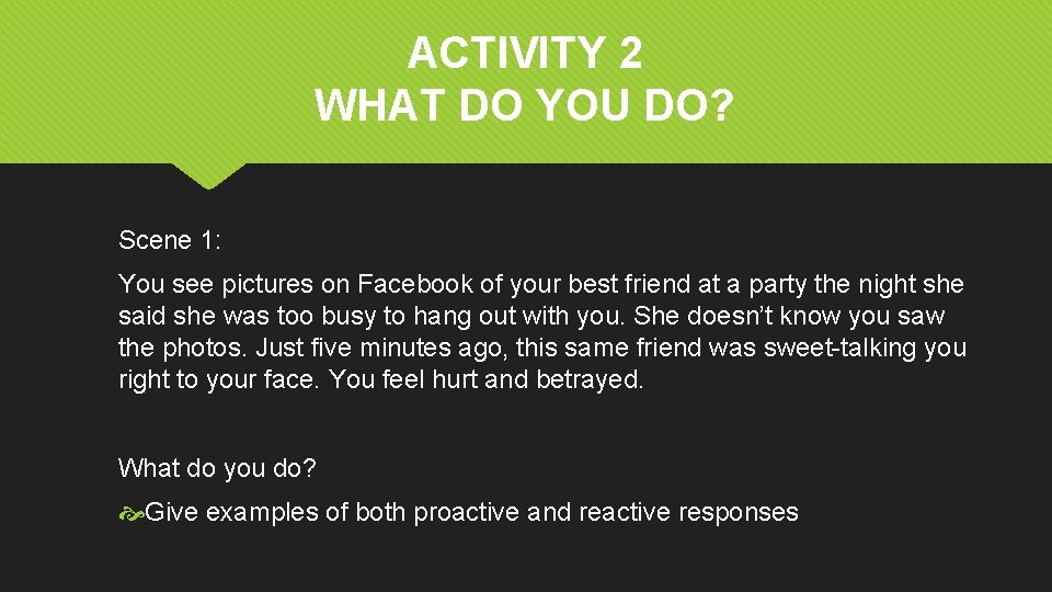 ACTIVITY 2 WHAT DO YOU DO? Scene 1: You see pictures on Facebook of