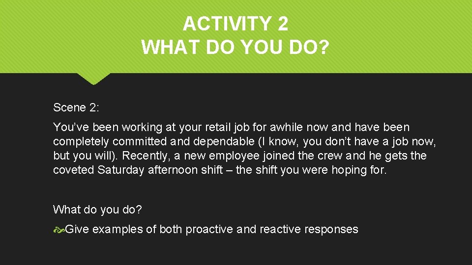 ACTIVITY 2 WHAT DO YOU DO? Scene 2: You’ve been working at your retail