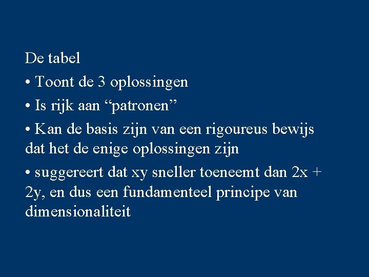 De tabel • Toont de 3 oplossingen • Is rijk aan “patronen” • Kan