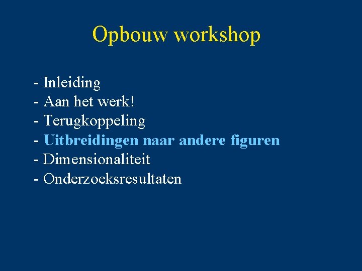 Opbouw workshop - Inleiding - Aan het werk! - Terugkoppeling - Uitbreidingen naar andere