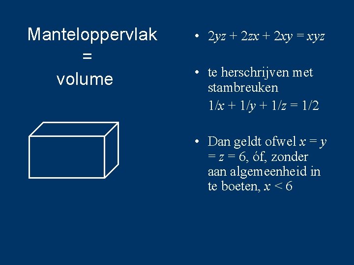 Manteloppervlak = volume • 2 yz + 2 zx + 2 xy = xyz