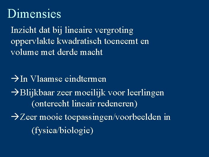 Dimensies Inzicht dat bij lineaire vergroting oppervlakte kwadratisch toeneemt en volume met derde macht