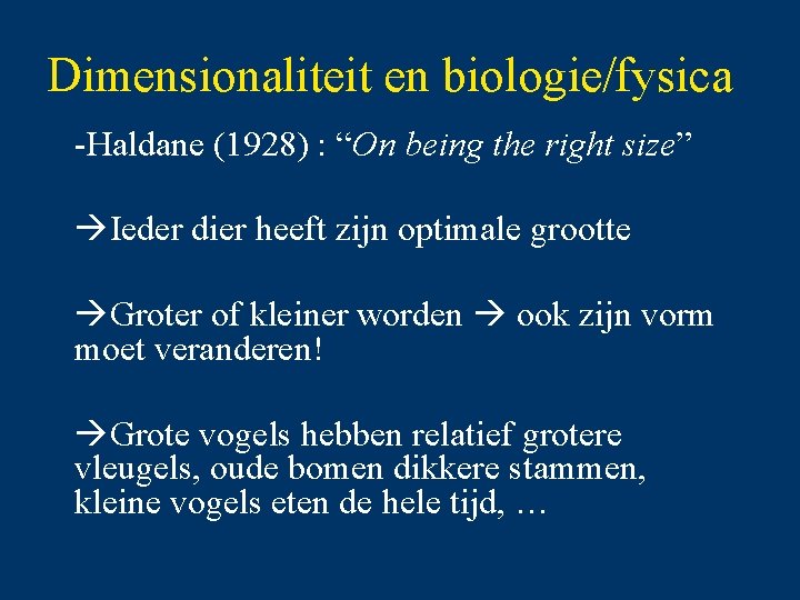 Dimensionaliteit en biologie/fysica -Haldane (1928) : “On being the right size” Ieder dier heeft