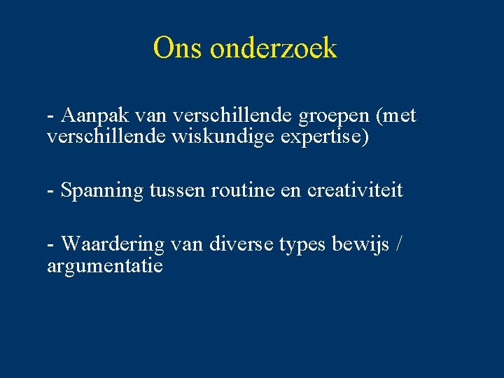 Ons onderzoek - Aanpak van verschillende groepen (met verschillende wiskundige expertise) - Spanning tussen