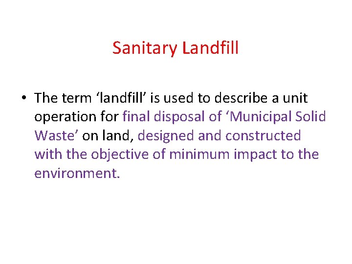 Sanitary Landfill • The term ‘landfill’ is used to describe a unit operation for