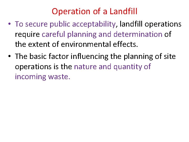 Operation of a Landfill • To secure public acceptability, landfill operations require careful planning