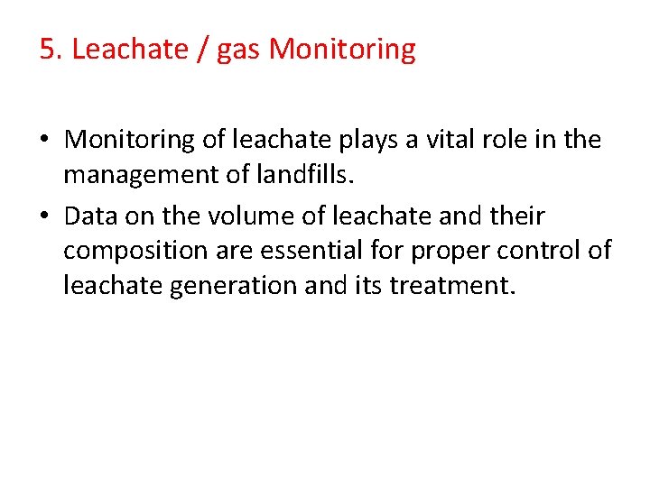 5. Leachate / gas Monitoring • Monitoring of leachate plays a vital role in