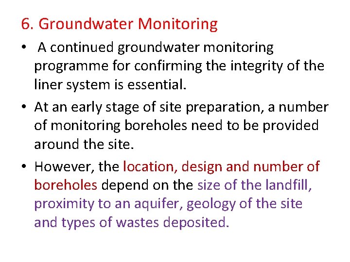 6. Groundwater Monitoring • A continued groundwater monitoring programme for confirming the integrity of