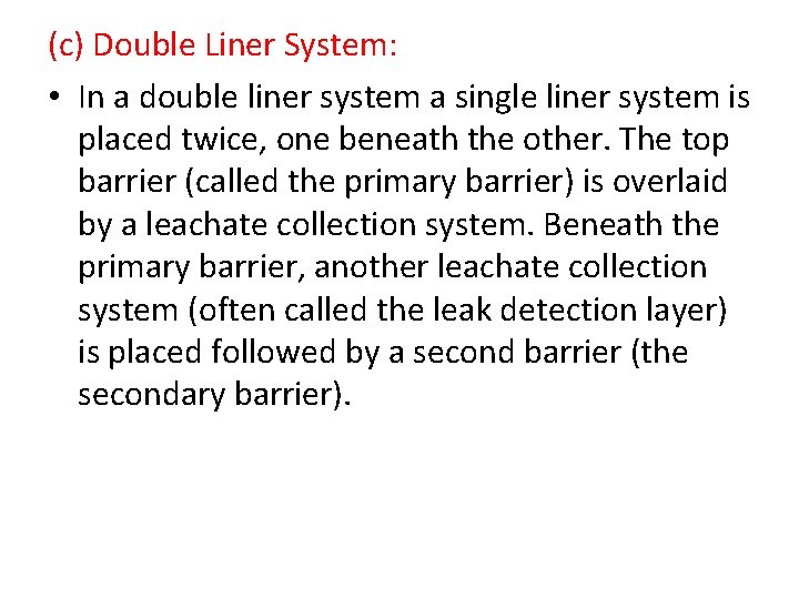 (c) Double Liner System: • In a double liner system a single liner system