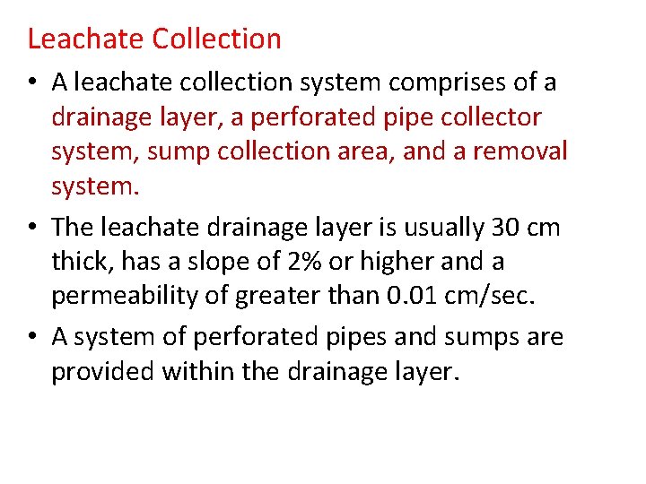 Leachate Collection • A leachate collection system comprises of a drainage layer, a perforated