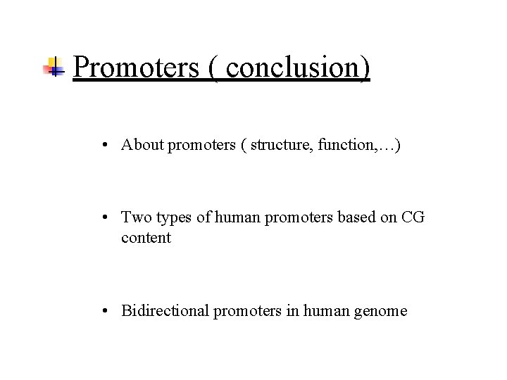 Promoters ( conclusion) • About promoters ( structure, function, …) • Two types of