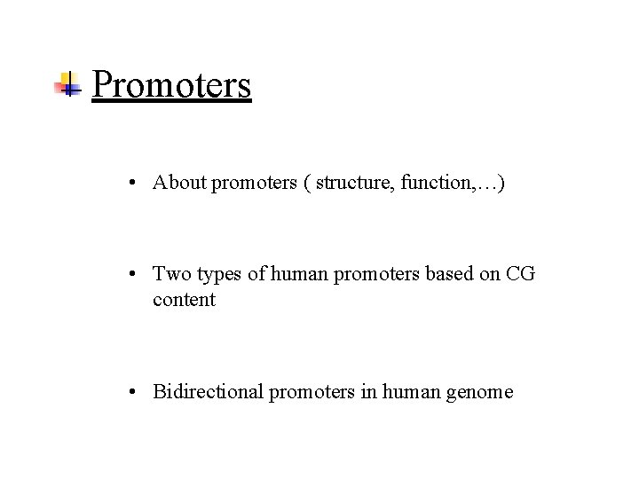 Promoters • About promoters ( structure, function, …) • Two types of human promoters