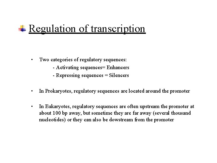 Regulation of transcription • Two categories of regulatory sequences: - Activating sequences= Enhancers -