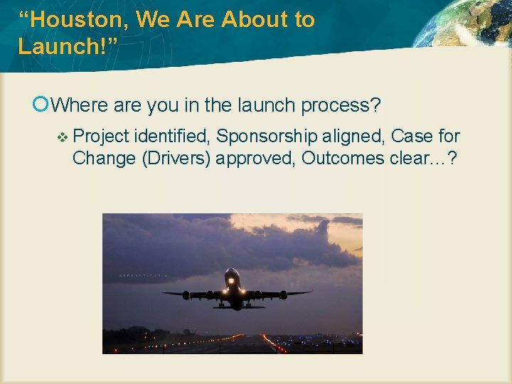 “Houston, We Are About to Launch!” Where are you in the launch process? v