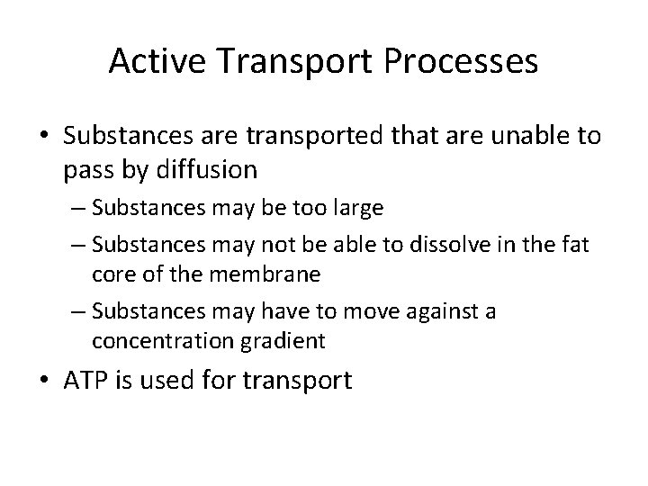 Active Transport Processes • Substances are transported that are unable to pass by diffusion