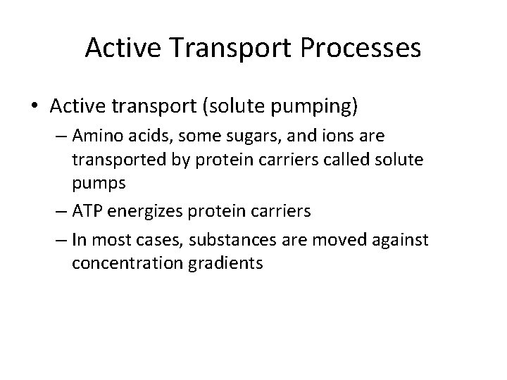 Active Transport Processes • Active transport (solute pumping) – Amino acids, some sugars, and
