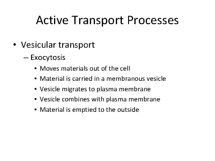 Active Transport Processes • Vesicular transport – Exocytosis • • • Moves materials out