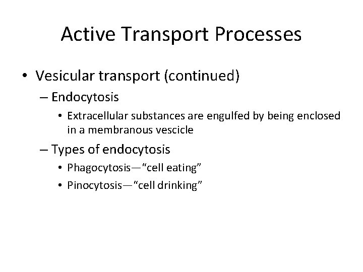 Active Transport Processes • Vesicular transport (continued) – Endocytosis • Extracellular substances are engulfed