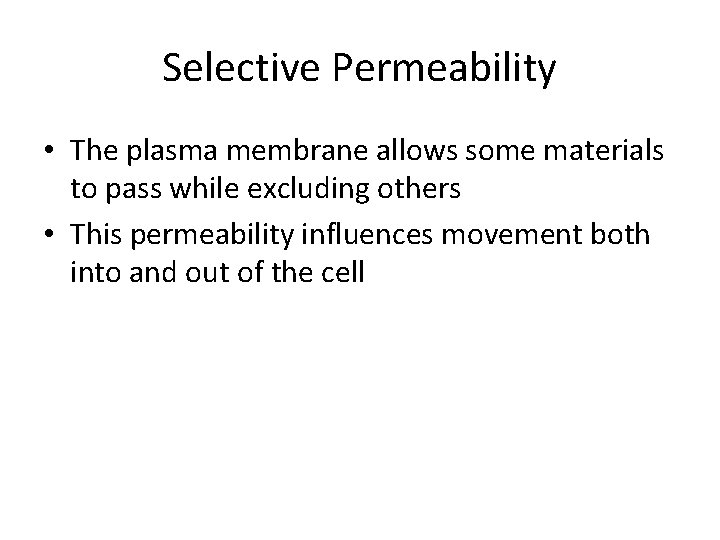 Selective Permeability • The plasma membrane allows some materials to pass while excluding others