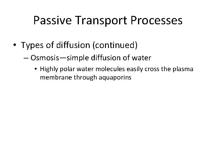 Passive Transport Processes • Types of diffusion (continued) – Osmosis—simple diffusion of water •