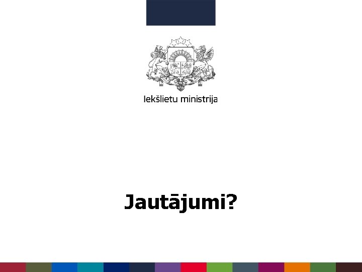 Jautājumi? 