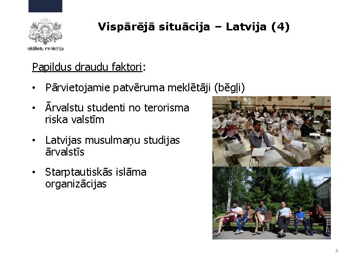 Vispārējā situācija – Latvija (4) Papildus draudu faktori: • Pārvietojamie patvēruma meklētāji (bēgļi) •