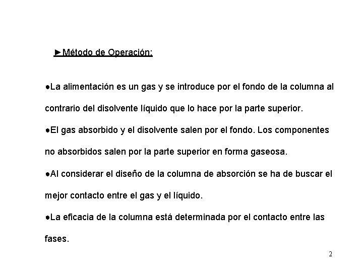 ►Método de Operación: ●La alimentación es un gas y se introduce por el fondo