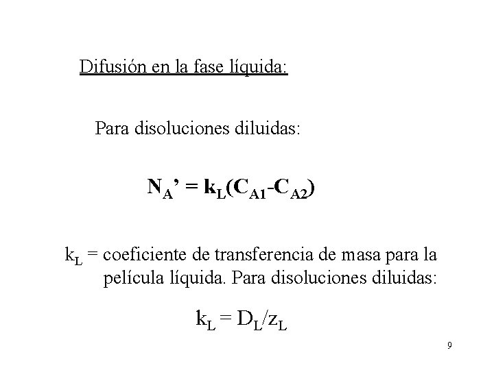 Difusión en la fase líquida: Para disoluciones diluidas: NA’ = k. L(CA 1 -CA