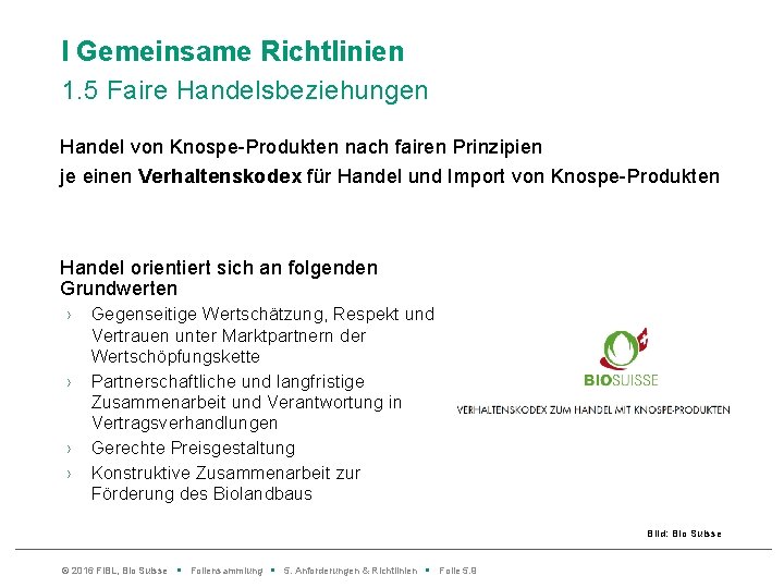 l Gemeinsame Richtlinien 1. 5 Faire Handelsbeziehungen Handel von Knospe-Produkten nach fairen Prinzipien je