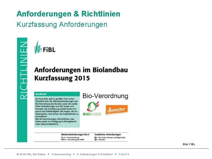 Anforderungen & Richtlinien Kurzfassung Anforderungen Bild: Fi. BL © 2016 Fi. BL, Bio Suisse