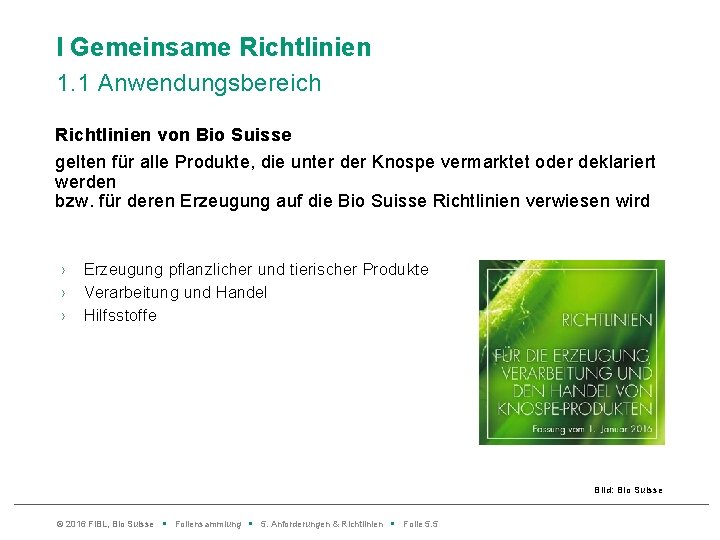 l Gemeinsame Richtlinien 1. 1 Anwendungsbereich Richtlinien von Bio Suisse gelten für alle Produkte,