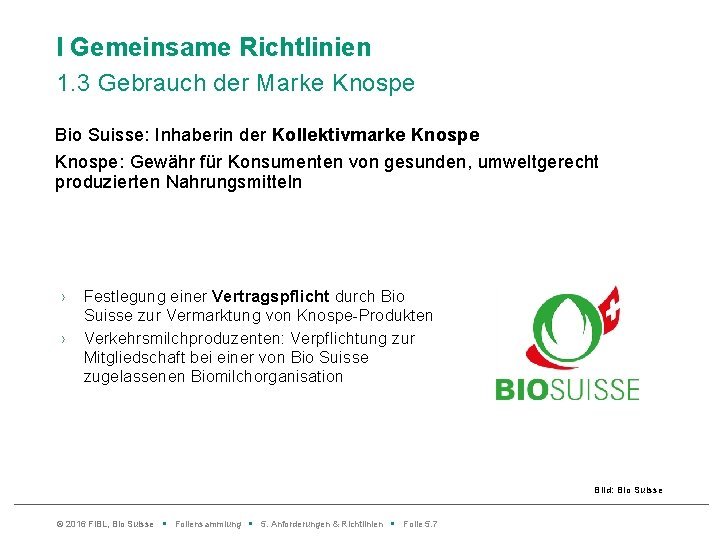 l Gemeinsame Richtlinien 1. 3 Gebrauch der Marke Knospe Bio Suisse: Inhaberin der Kollektivmarke