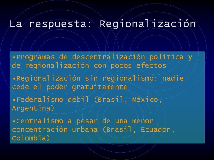 La respuesta: Regionalización • Programas de descentralización política y de regionalización con pocos efectos