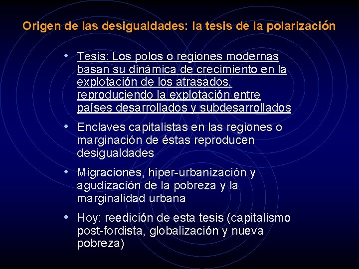 Origen de las desigualdades: la tesis de la polarización • Tesis: Los polos o