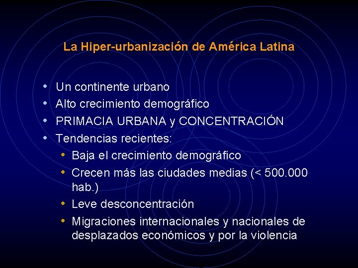 La Hiper-urbanización de América Latina • • Un continente urbano Alto crecimiento demográfico PRIMACIA
