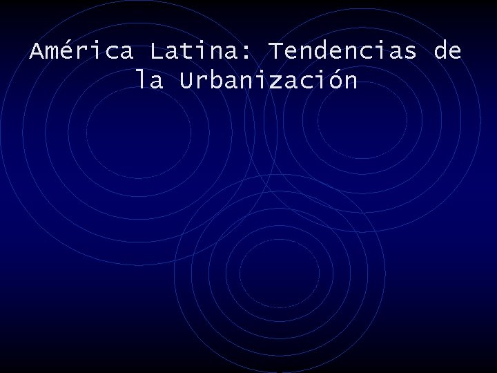 América Latina: Tendencias de la Urbanización 