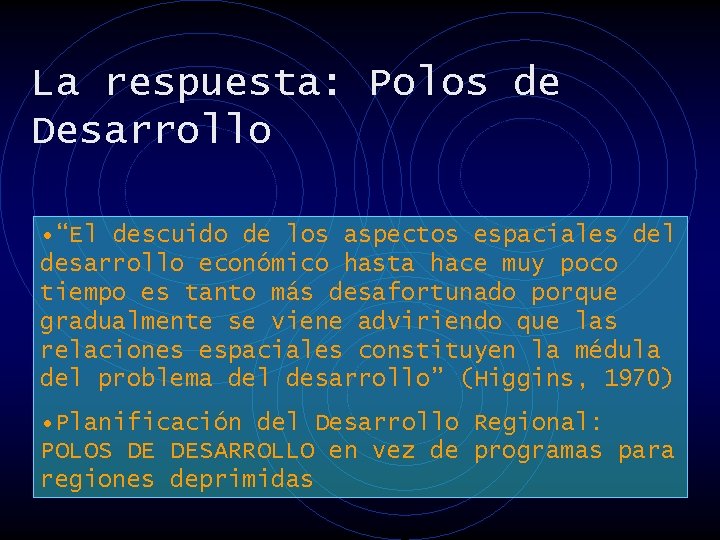 La respuesta: Polos de Desarrollo • “El descuido de los aspectos espaciales del desarrollo