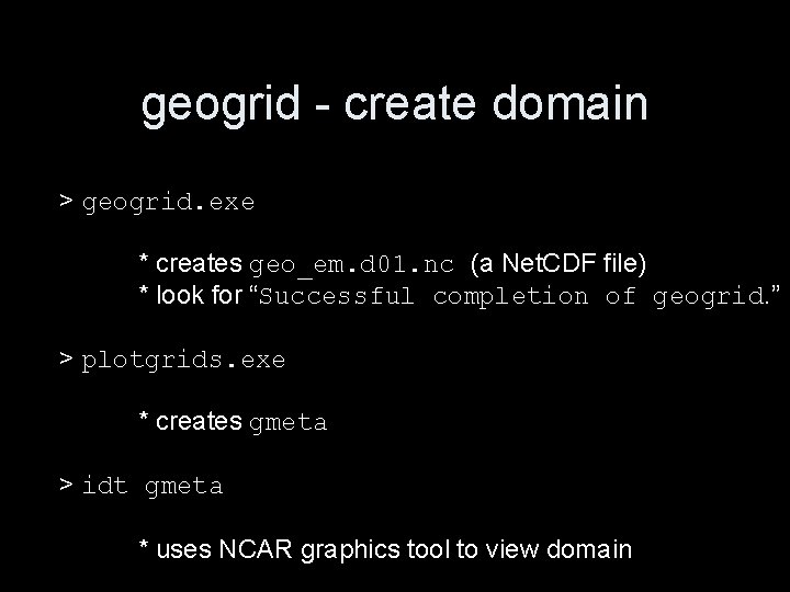 geogrid - create domain > geogrid. exe * creates geo_em. d 01. nc (a geogrid - create domain > geogrid. exe * creates geo_em. d 01. nc (a
